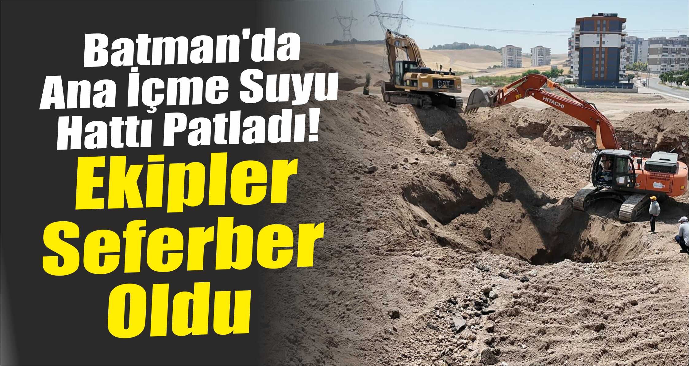 Batman'da Ana İçme Suyu Hattı Patladı! Ekipler Seferber Oldu
