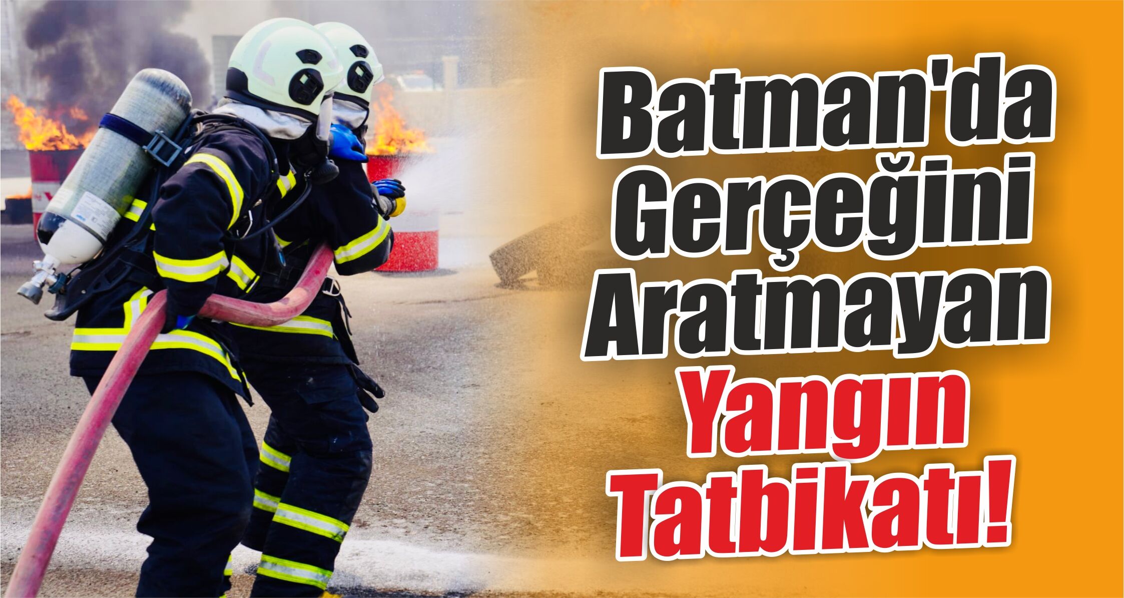 Batman'da Gerçeğini Aratmayan Yangın Tatbikatı! Ekipler Zamanla Yarıştı