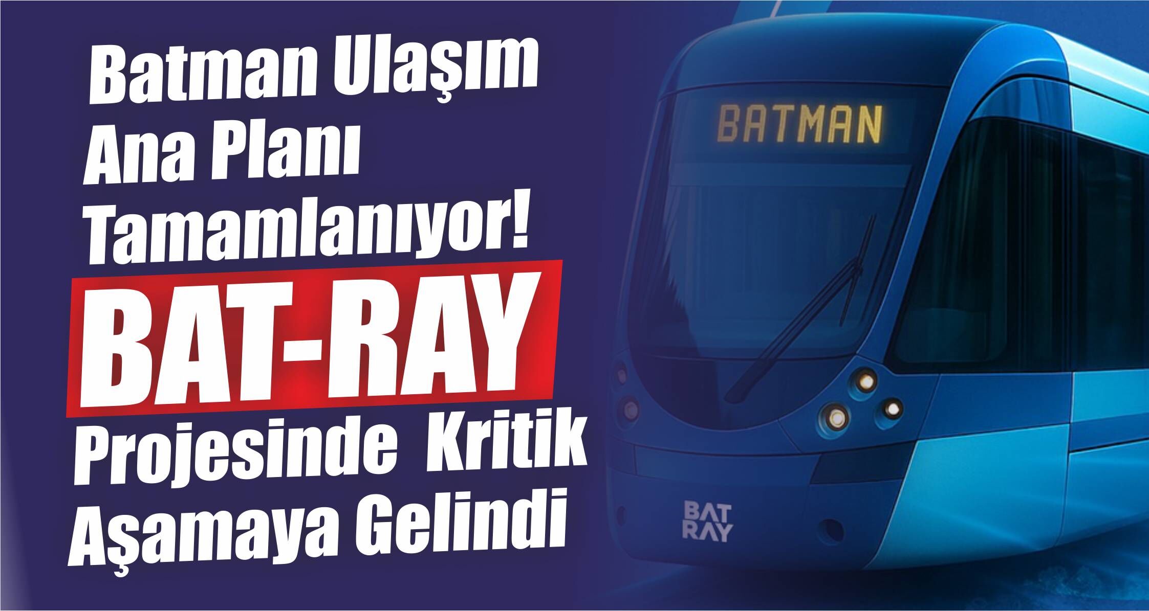Batman Ulaşım Ana Planı Tamamlanıyor! BAT-RAY Projesinde Kritik Aşamaya Gelindi