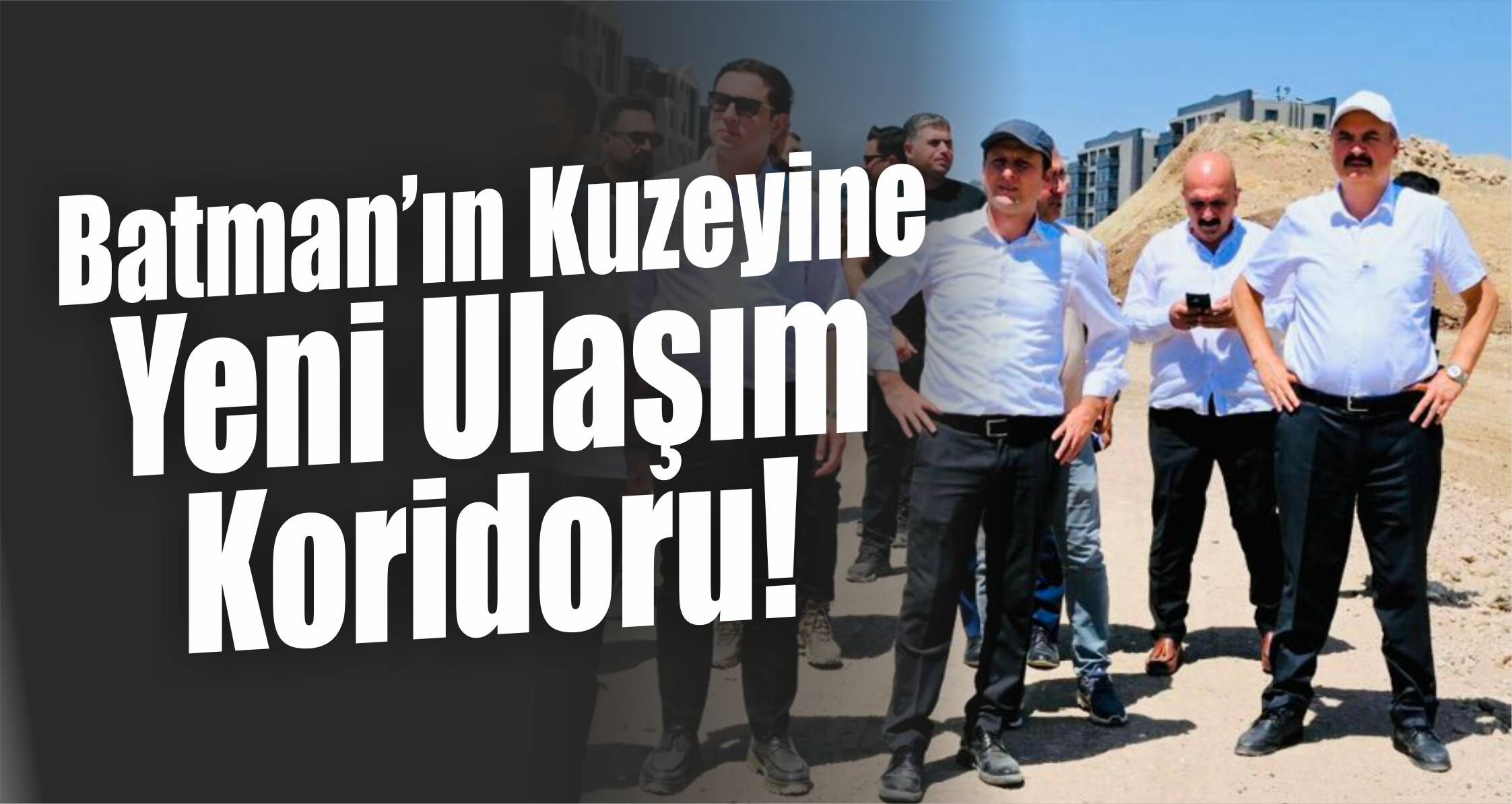 Batman’ın Kuzeyine Yeni Ulaşım Koridoru!