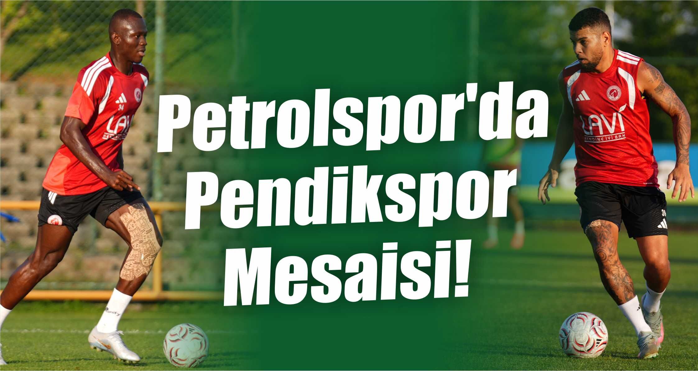 Petrolspor'da Pendikspor Mesaisi!