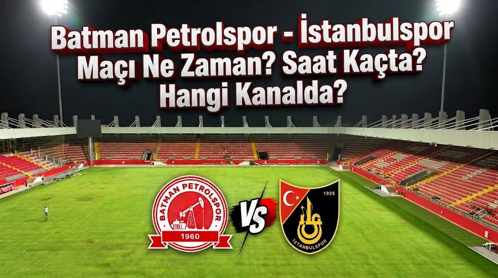 Batman Petrolspor - İstanbulspor Maçı Ne Zaman? Saat Kaçta? Hangi Kanalda?