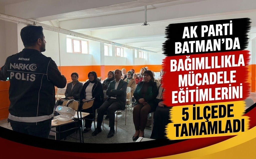 AK Parti Batman’da Bağımlılıkla Mücadele Eğitimlerini 5 İlçede Tamamladı