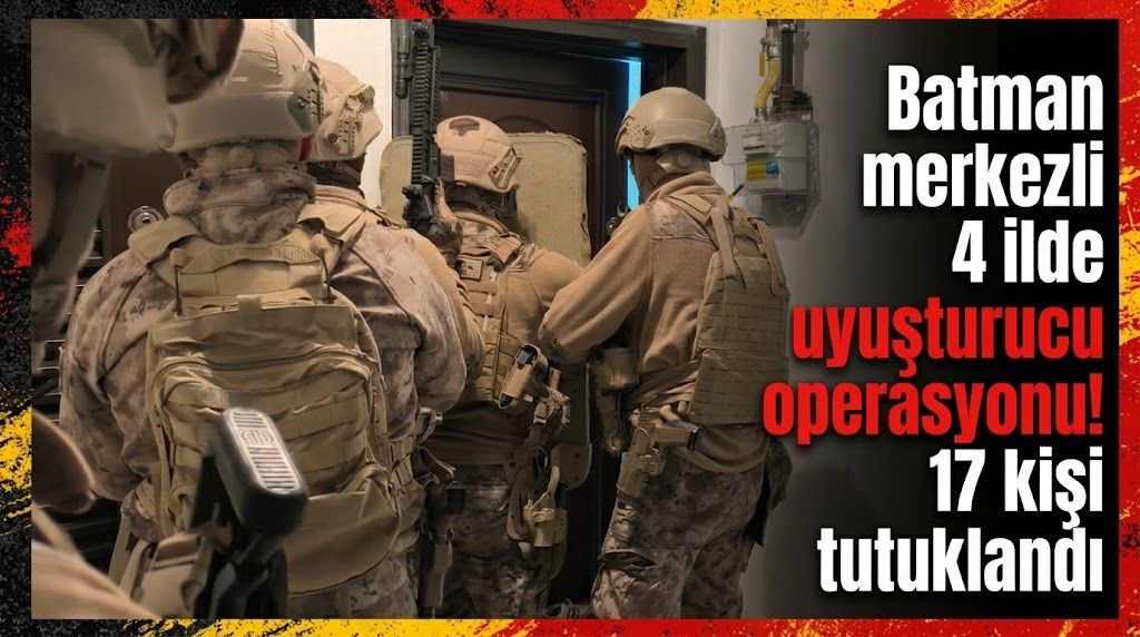 Batman merkezli 4 ilde uyuşturucu operasyonu! 17 kişi tutuklandı