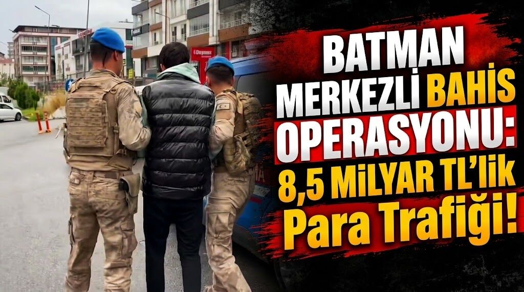 Batman Merkezli Bahis Operasyonu: 8,5 Milyar TL’lik Para Trafiği!