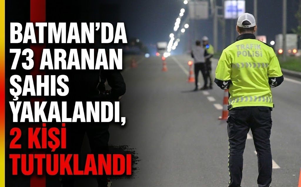 Batman’da 73 Aranan Şahıs Yakalandı, 2 Kişi Tutuklandı