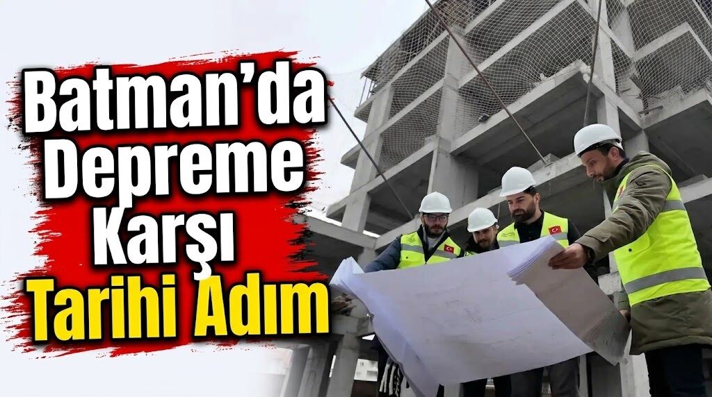 Batman’da Depreme Karşı Tarihi Adım
