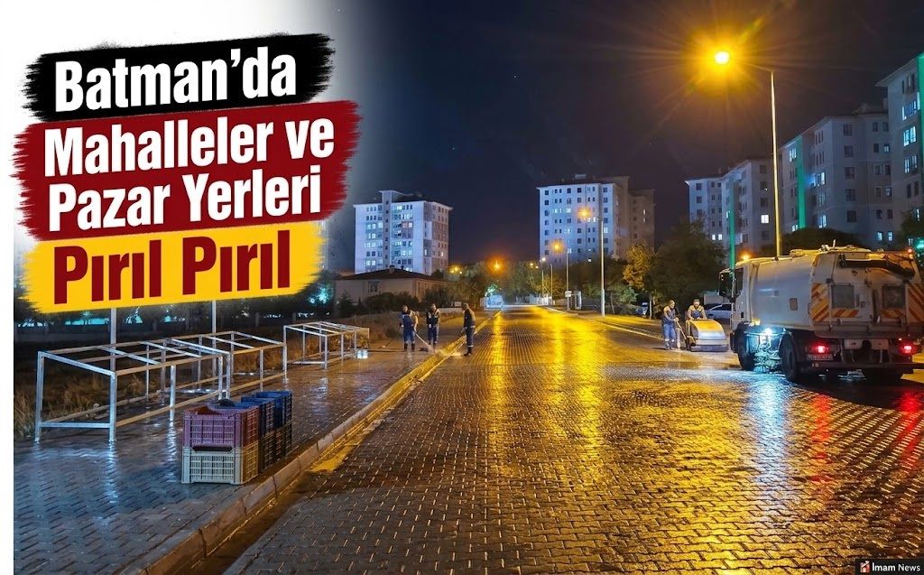 Batman’da Mahalleler ve Pazar Yerleri Pırıl Pırıl