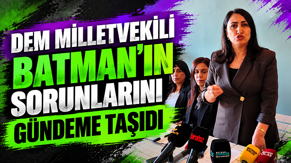 Dem Milletveklili Batman’ın Sorunlarını Gündeme Taşıdı