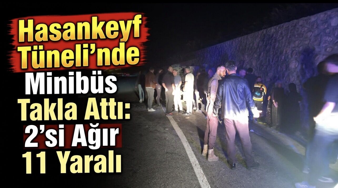 Hasankeyf Tüneli’nde Minibüs Takla Attı: 2’si Ağır 11 Yaralı