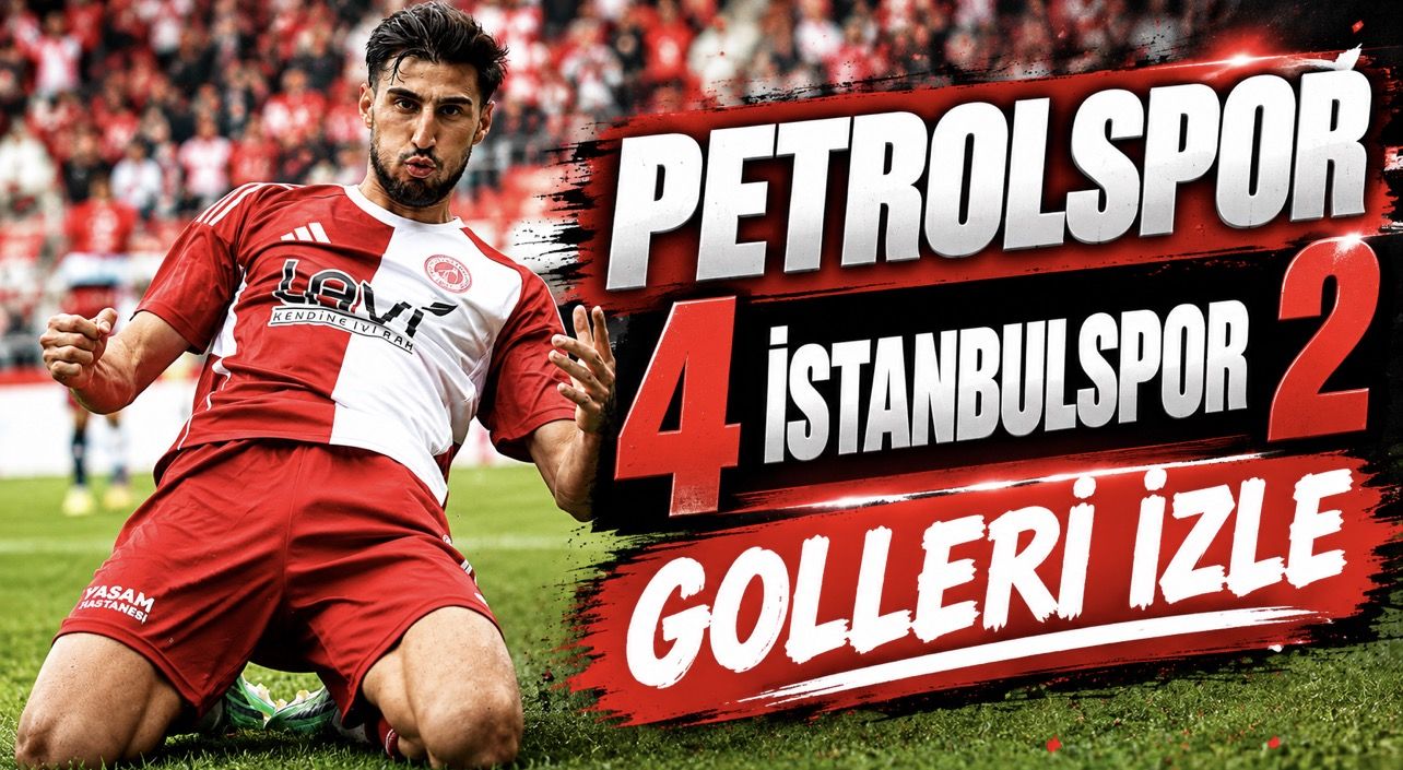 Petrolspor Fırtınası! İstanbulspor Karşısında 4 Gollü Zafer Golleri İzle