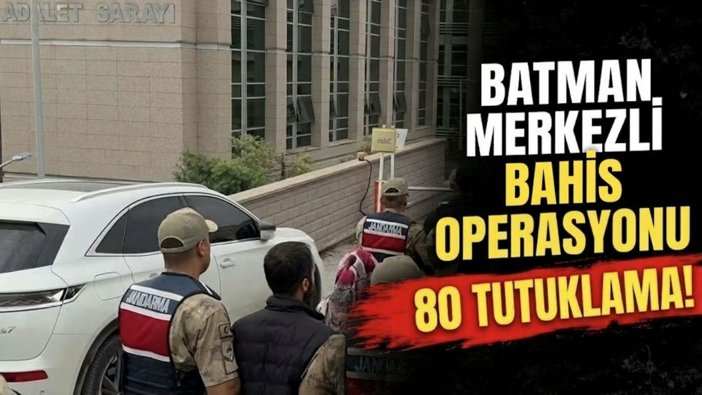 Batman merkezli bahis operasyonunda 80 tutuklama!