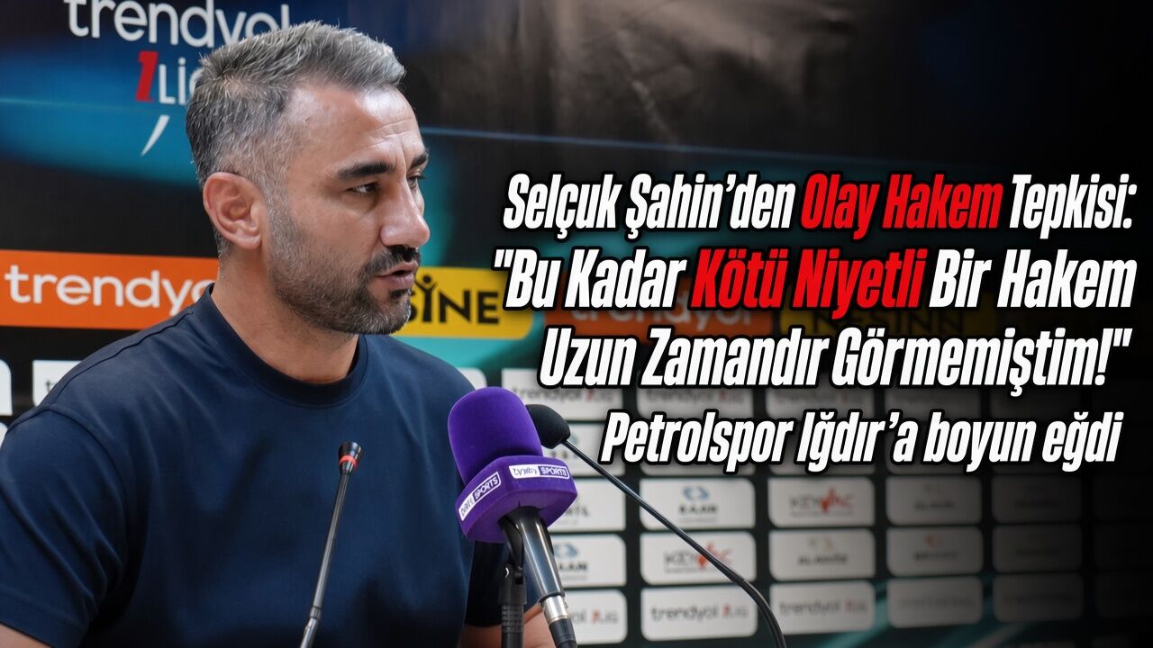 Selçuk Şahin’den Olay Hakem Tepkisi: "Bu Kadar Kötü Niyetli Bir Hakem Uzun Zamandır Görmemiştim!"