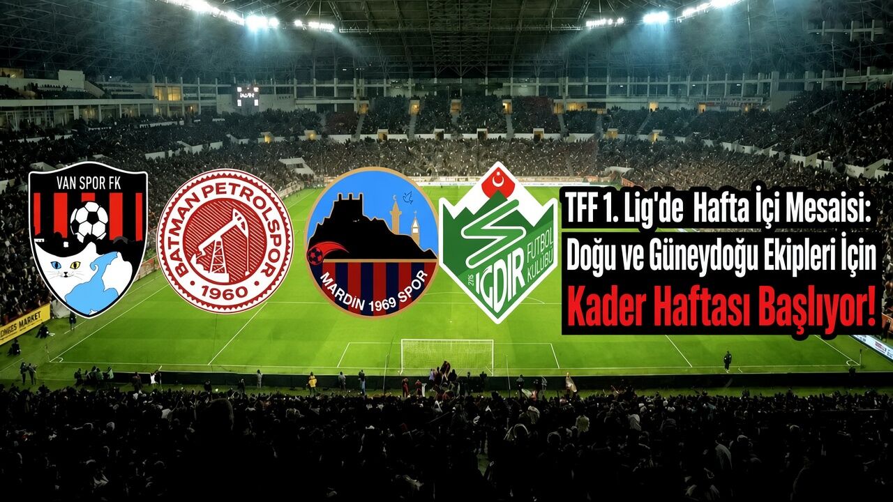 TFF 1. Lig'de Hafta İçi Mesaisi: Doğu ve Güneydoğu Ekipleri İçin Kader Haftası Başladı!