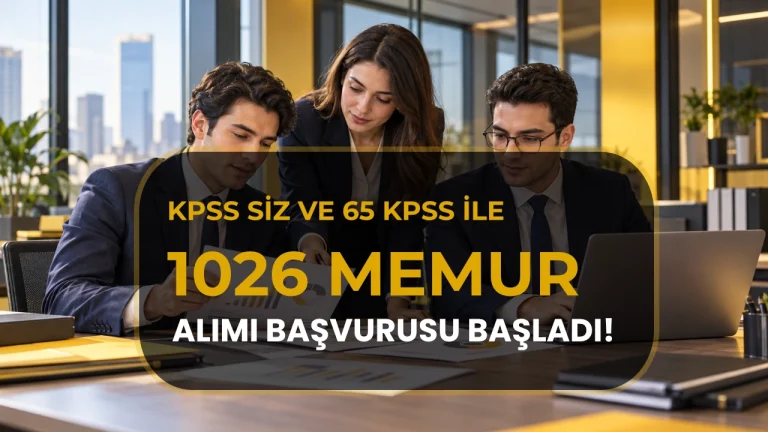 KPSS'SİZ VE 65 KPPS PUANIYLA KAMUYA 1.026 MEMUR VE PERSONEL ALINIYOR! BAŞVURU ŞARTLARI VE TARİHLERİ NELER?