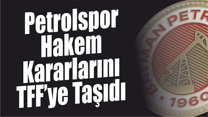 Petrolspor Hakem Kararlarını TFF’ye Taşıdı