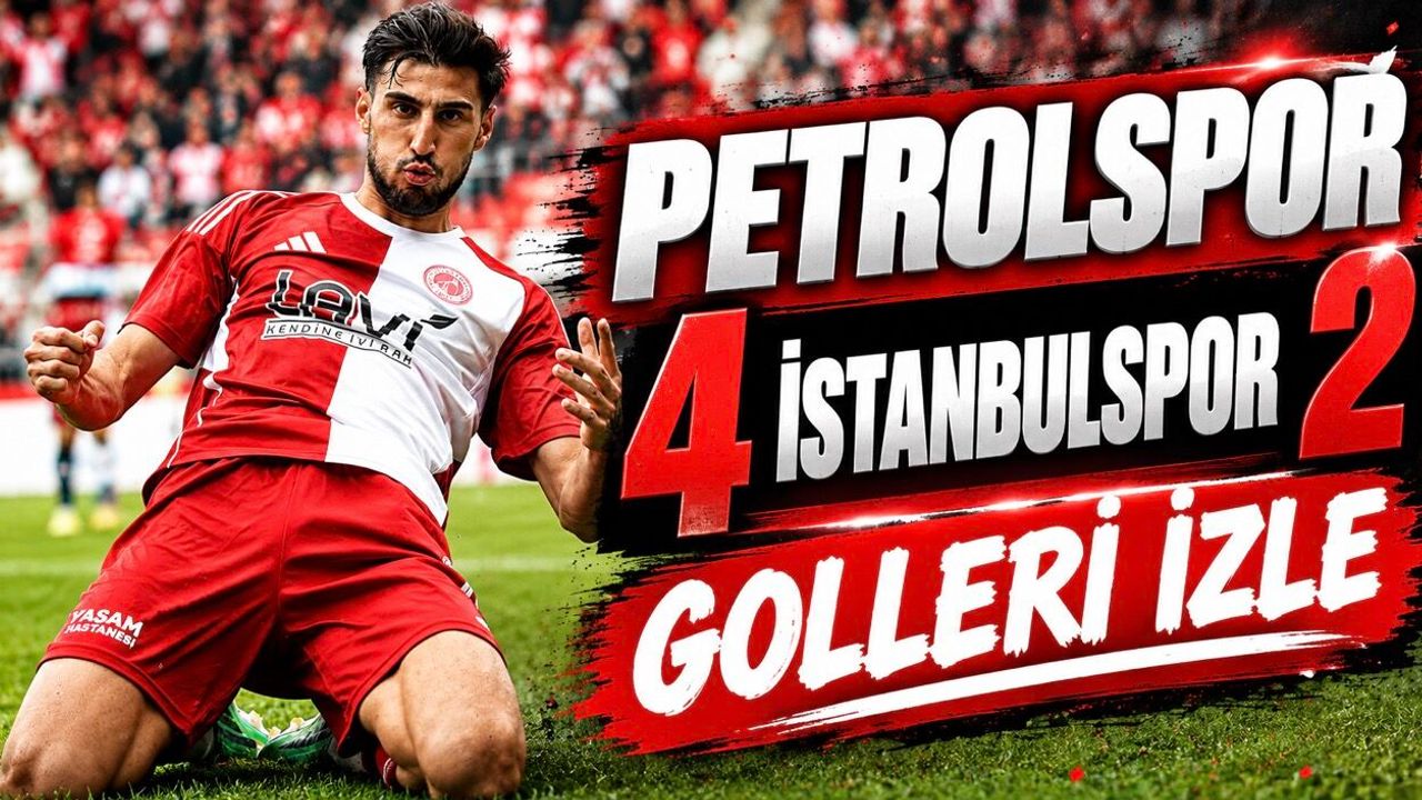 Petrolspor Fırtınası! İstanbulspor Karşısında 4 Gollü Zafer Golleri İzle