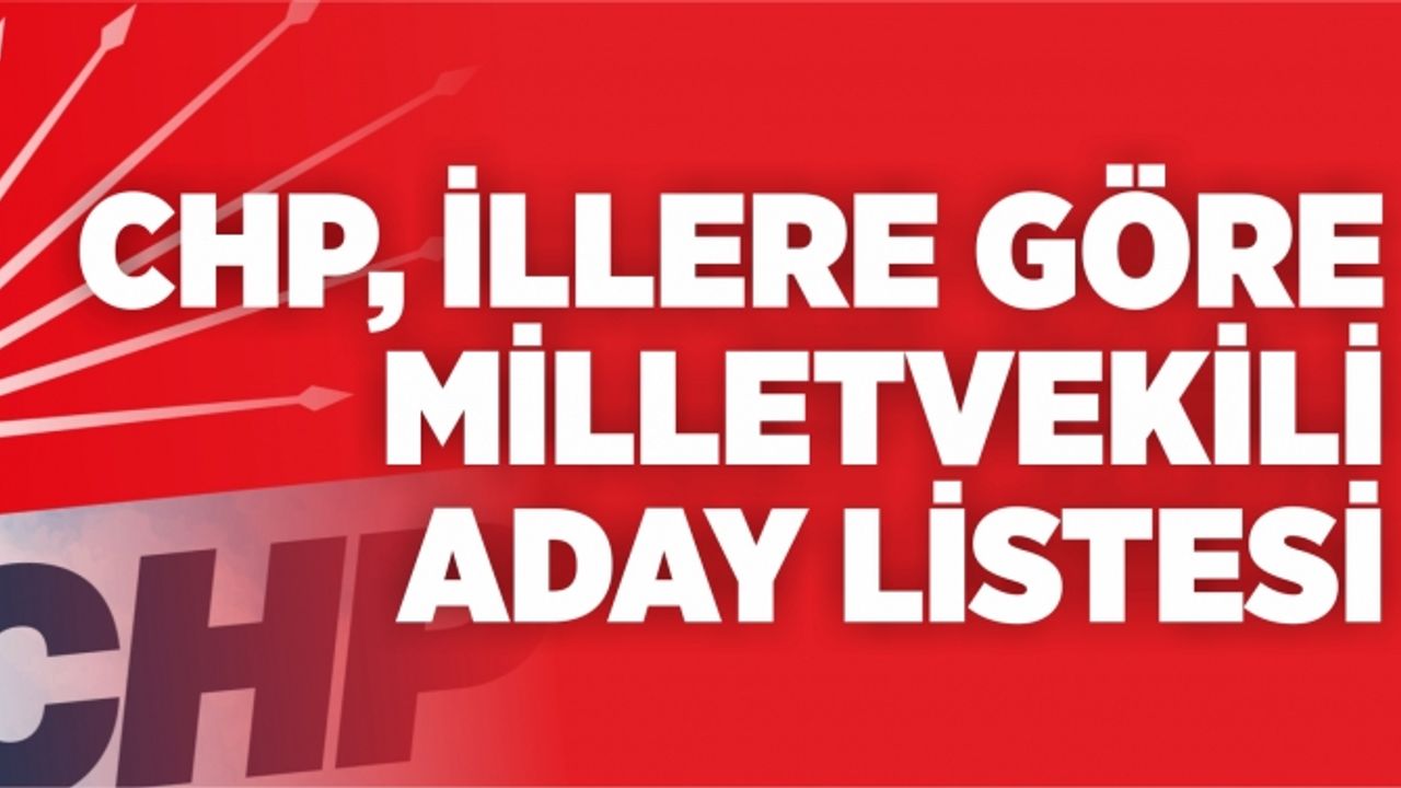 CHP, İllere Göre milletvekili aday listesi