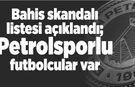 Bahis skandalı listesi açıklandı; Petrolsporlu futbolcular var