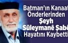 Batman’ın Kanaat önderlerinden Şeyh Süleymanê Şabê hayatını kaybetti