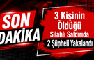 3 Kişinin Öldüğü Silahlı Saldırıda 2 Şüpheli Yakalandı