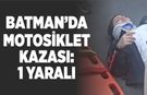 BATMAN’DA MOTOSİKLET KAZASI:1 YARALI
