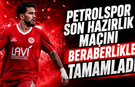 Petrolspor son hazırlık maçını beraberlikle tamamladı