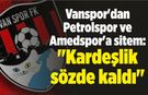 Vanspor'dan Petrolspor ve Amedspor'a sitem: "Kardeşlik sözde kaldı"