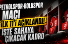 Petrolspor-Boluspor Maçı İlk 11’i Açıklandı! İşte Sahaya Çıkacak Kadro