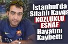 İstanbul’da Silahlı Kavga: KOZLUKLU ESNAF Hayatını Kaybetti