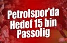 Petrolspor'da Hedef 15 bin Passolig