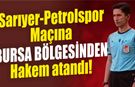 Sarıyer-Petrolspor Maçına Bursa bölgesinden Hakem atandı!