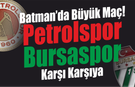 Batman’da Büyük Maç! Petrolspor ile Bursaspor Karşı Karşıya