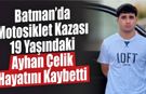 Batman’da Motosiklet Kazası: 19 Yaşındaki Ayhan Çelik Hayatını Kaybetti