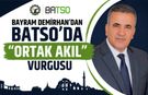 Bayram Demirhan’dan BATSO’da “Ortak Akıl” Vurgusu