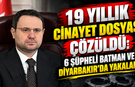 19 Yıllık Cinayet Dosyası Çözüldü: 6 Şüpheli Batman ve Diyarbakır’da Yakalandı