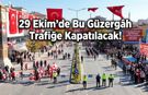 29 Ekim’de Bu Güzergâh Trafiğe Kapatılacak!