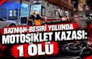 Batman-Beşiri Yolunda Motosiklet Kazası: 1 Ölü