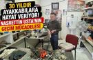 30 Yıldır Ayakkabılara Hayat Veriyor! Nasrettin Usta’nın Geçim Mücadelesi