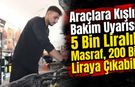 Araçlara Kışlık Bakım Uyarısı: 5 Bin Liralık Masraf, 200 Bin Liraya Çıkabilir