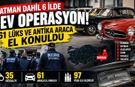 Batman dahil 6 ilde dev operasyon! 61 lüks ve antika araca el konuldu