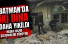 Batman’da İki bina daha yıkıldı