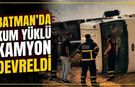 Batman’da Kum Yüklü Kamyon Devrildi