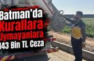 Batman’da Kurallara Uymayanlara 143 Bin TL Ceza
