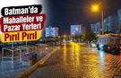 Batman’da Mahalleler ve Pazar Yerleri Pırıl Pırıl