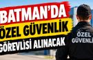 Batman’da Özel Güvenlik Görevlisi Alımı Yapılacak