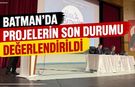 Batman’da Projelerin Son Durumu Değerlendirildi