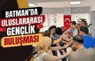 Batman’da Uluslararası Gençlik Buluşması