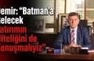 Demir: “Batman’a Gelecek Yatırımın Niteliğini de Konuşmalıyız”
