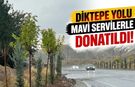 DİKTEPE YOLU MAVİ SERVİLERLE DONATILDI